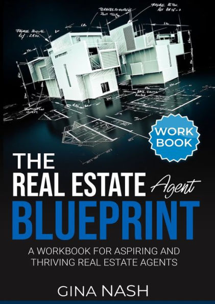 The Real Estate Agent Blueprint: Workbook