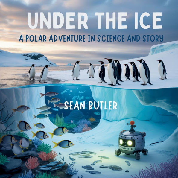 Under the Ice: A Polar Adventure Science and Story