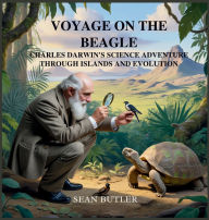 Title: Voyage on the Beagle: Charles Darwin's Science Adventure Through Islands and Evolution, Author: Sean Butler