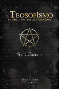 Title: Il Teosofismo: Storia di una Pseudo Religione, Author: Renè Guènon
