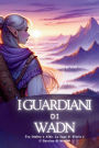 Guardiani di Wadn: Tra Ombre e Albe. La Saga di Elysia e il Destino di WADN