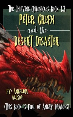 Peter Green & the Desert Disaster: This Book is Full of Angry Dragons