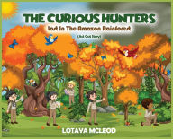 Title: The Curious Hunters: Lost In The Amazon Rainforest, Author: Lotaya McLeod