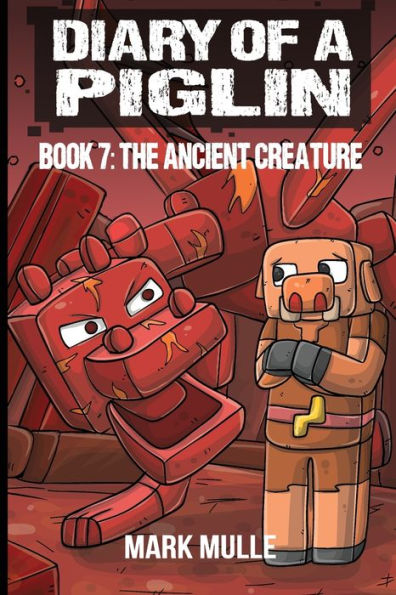 Diary of a Piglin Book 7: The Ancient Creature