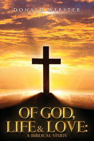 Title: OF GOD LIFE AND LOVE, Author: Donald Webster