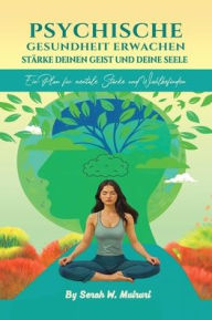Title: Psychische Gesundheit Erwachen: STÃ¯Â¿Â½RKE DEINEN GEIST UND DEINE SEELE: : Ein Plan fÃ¯Â¿Â½r mentale Starke und Wohlbefinden, Author: Serah W W Muiruri