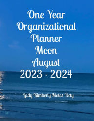 Title: One Year Organizational Planner Moon August 2023 - 2024, Author: Lady Kimberly Motes Doty