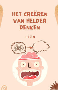 Title: Het creëren van helder denken, Author: I J N
