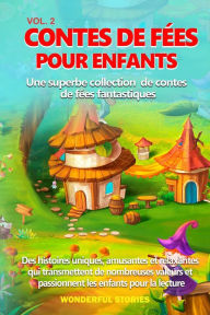 Title: Contes de fées pour enfants Une superbe collection de contes de fées fantastiques. (vol. 2): Des histoires uniques, amusantes et relaxantes qui transmettent de nombreuses valeurs et passionnent les enfants pour la lecture., Author: Wonderful Stories