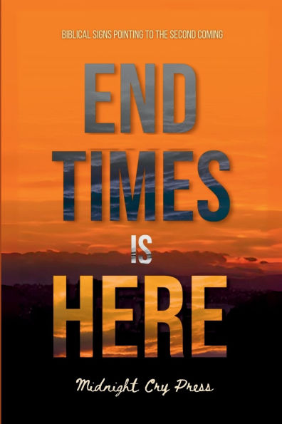 End Times is Here: Biblical Signs Pointing to the Imminent Second Coming of Jesus Christ