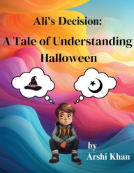 Title: Ali's Decision: Islamic book for kids and parent, Author: Arshi Khan