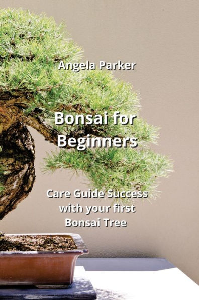 Bonsai for Beginners: Care Guide Success with your first Bonsai Tree