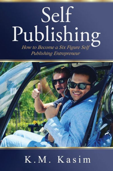 Self-Publishing: How to Become a Six Figure Self- Publishing Entrepreneur
