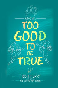 Title: Too Good to Be True, Author: Trish Perry