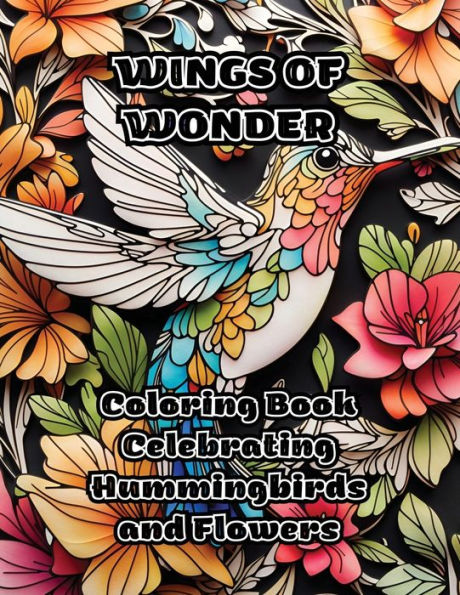 Wings of Wonder: Coloring Book Celebrating Hummingbirds and Flowers