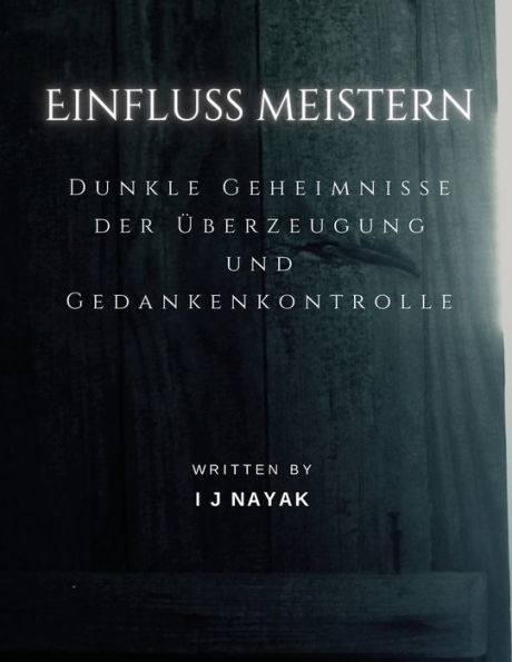 Einfluss meistern: Dunkle Geheimnisse der Überzeugung und Gedankenkontrolle