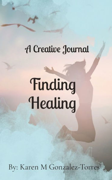 Finding Healing: A Creative Journal