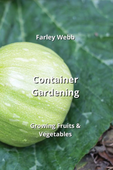 Container Gardening: Growing Fruits & Vegetables