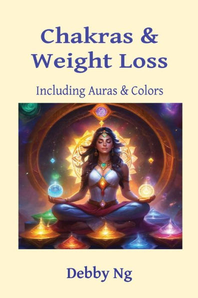 Chakras & Weight Loss: Including Auras Colors