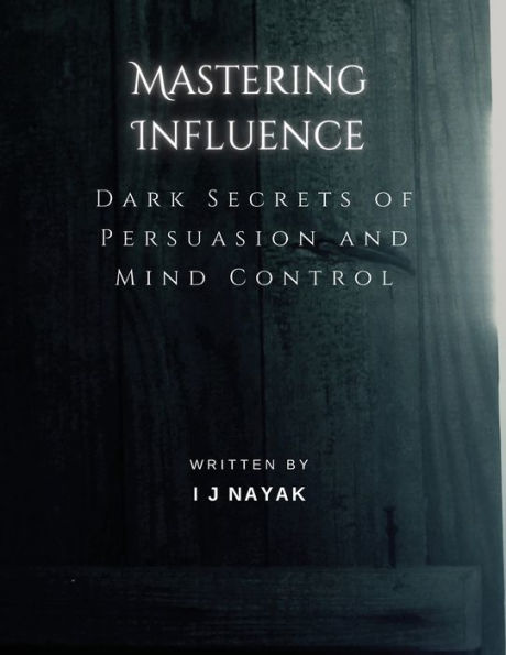 Mastering Influence: Dark Secrets of Persuasion and Mind Control