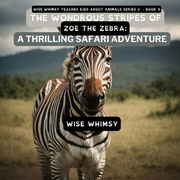 The Wondrous Stripes Of Zoe Zebra: A Thrilling Safari Adventure