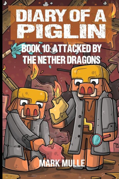 Diary of a Piglin Book 10: Attacked by the Nether Dragon