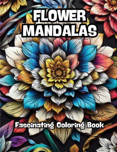 Flower Mandalas: Fascinating Coloring Book