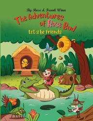 Title: The Adventures of Rose Bud: Let's Be Friends, Author: Frank Winn