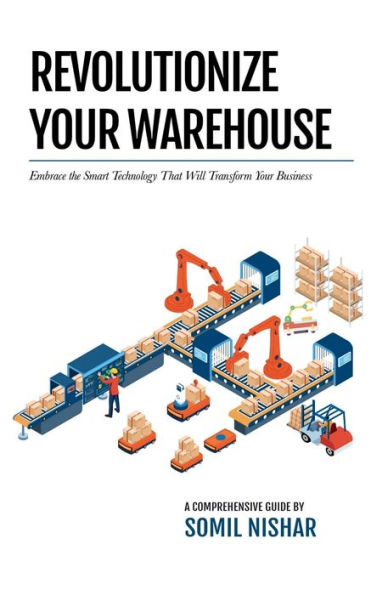 Revolutionize Your Warehouse: Embrace the Smart Technology That Will Transform Business
