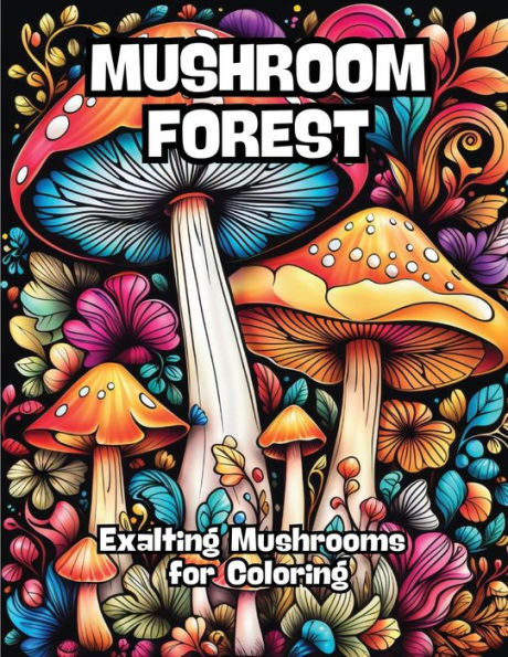 Mushroom Forest: Exalting Mushrooms for Coloring