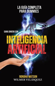 Title: Gana dinero con Inteligencia Artificial: La GuÃ¯Â¿Â½a completa para Dummies, Author: Wilmer Antonio Velïsquez