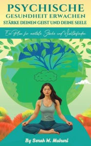 Title: Psychische Gesundheit Erwachen: StÃ¯Â¿Â½rke Deinen Geist Und Deine Seele:, Author: Serah W Muiruri
