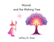 Title: Wizindi and the Wishing Tree, Author: Jeffery Azanon St Rose