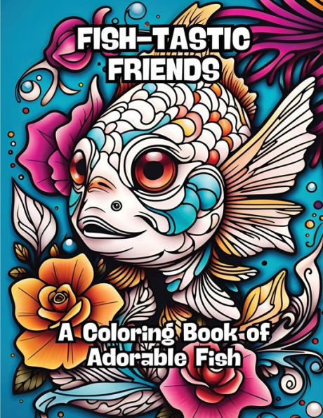 Fish-tastic Friends: A Coloring Book of Adorable Fish