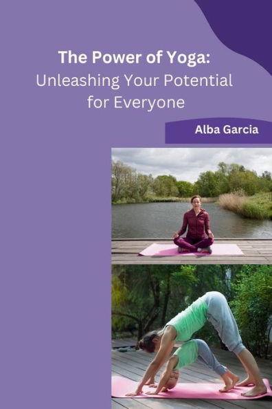 The Power of Yoga: Unleashing Your Potential for Everyone