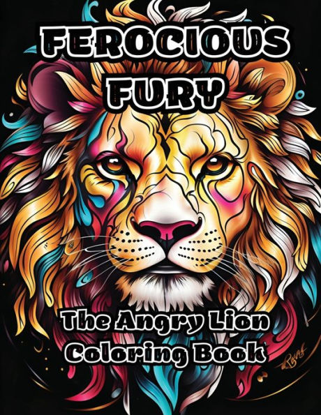 Ferocious Fury: The Angry Lion Coloring Book