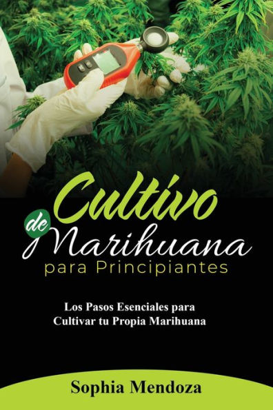 Cultivo de MARIHUANA PARA Principiantes: LOS PASOS ESENCIALES CULTIVAR TU PROPIA