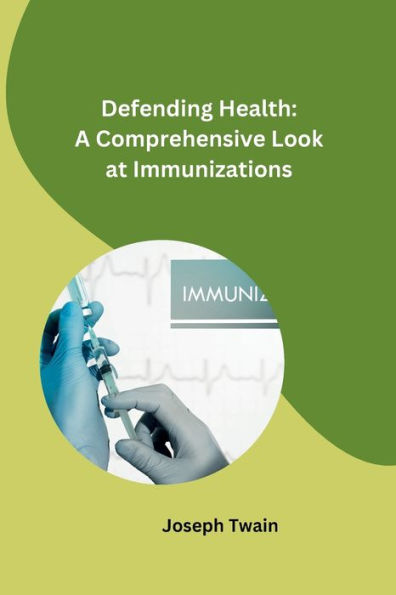 Defending Health: A Comprehensive Look at Immunizations