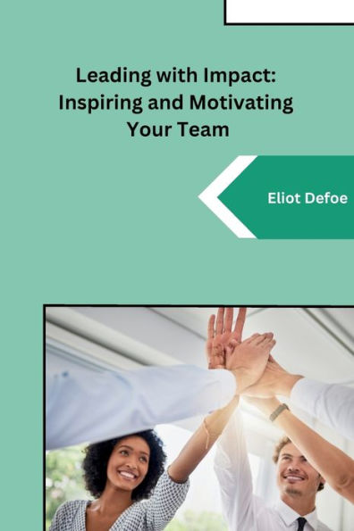 Leading with Impact: Inspiring and Motivating Your Team