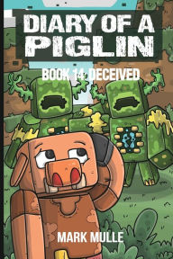 Title: Diary of a Piglin Book 14: Deceived, Author: Mark Mulle