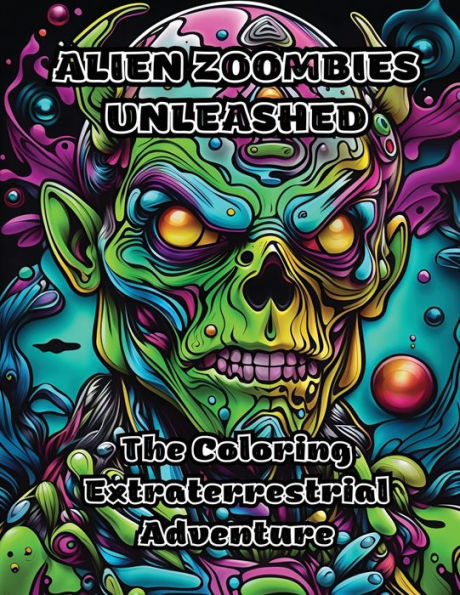 Alien Zoombies Unleashed: The Coloring Extraterrestrial Adventure