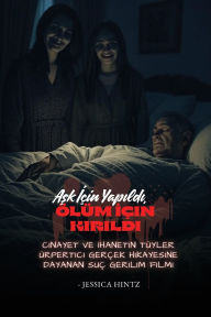 Title: Aşk İÃ¯Â¿Â½in Yapıldı, Ã¯Â¿Â½lÃ¯Â¿Â½m İÃ¯Â¿Â½in Kırıldı: Cinayet ve İhanetin TÃ¯Â¿Â½yler Ã¯Â¿Â½rpertici GerÃ¯Â¿Â½ek Hikayesine Dayanan SuÃ¯Â¿Â½ Gerilim Filmi, Author: Jessica Hintz