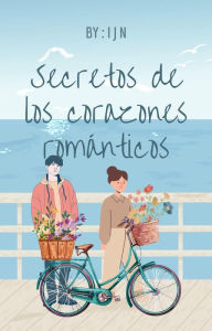 Title: Secretos de los corazones románticos, Author: I J N