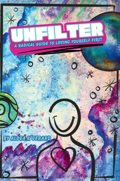 Unfilter: A Radical Guide to Loving Yourself First