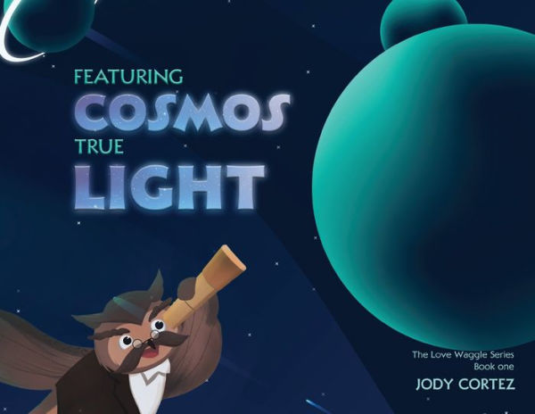 The Love Waggle Series Book One: Featuring Cosmos True Light