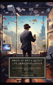 Title: Brug af Meta Quest 3 på arbejdspladsen: En sindssygt enkel guide til Meta Quest 3, Author: Scott La Counte