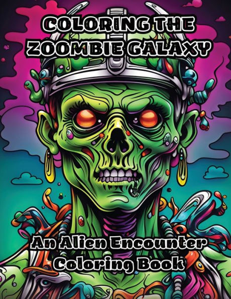 Coloring the Zoombie Galaxy: An Alien Encounter Coloring Book