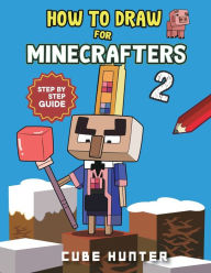 Title: How to Draw Book For Minecrafters 2: Step-by-Step Drawing Your Favorite Story Mode Characters, Author: Cube Hunter