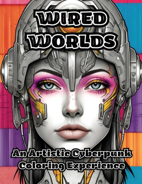 Wired Worlds: An Artistic Cyberpunk Coloring Experience