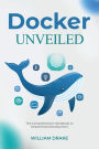 Docker Unveiled: The Comprehensive Handbook to Streamlined Development